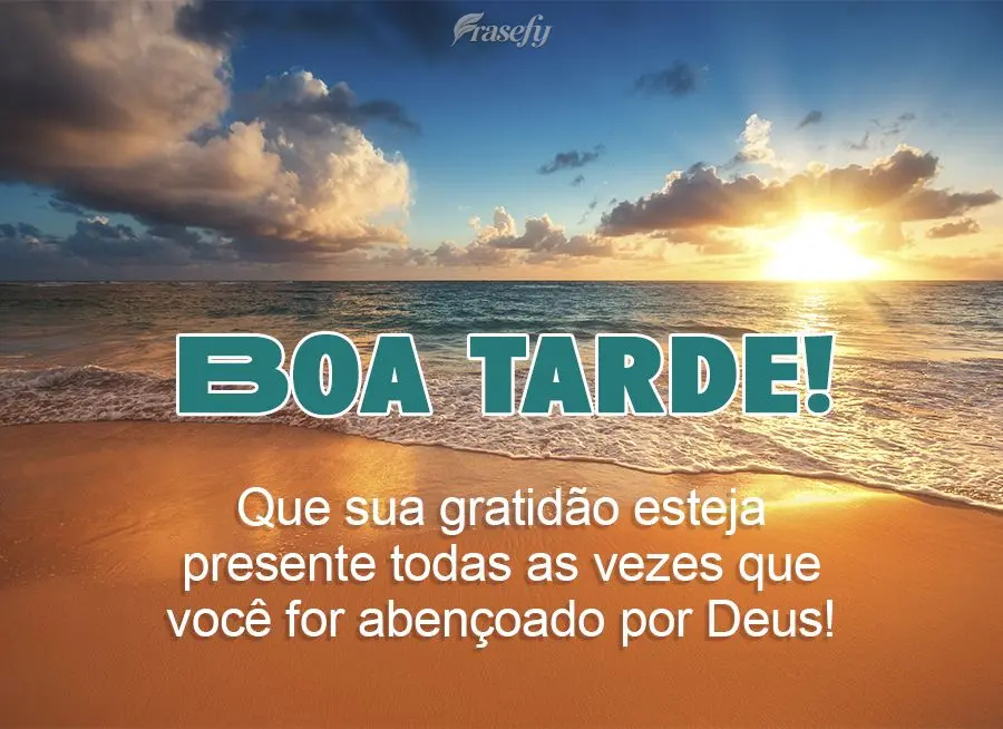Que sua gratidão esteja presente todas as vezes que você for abençoado por Deus! Boa tarde! 