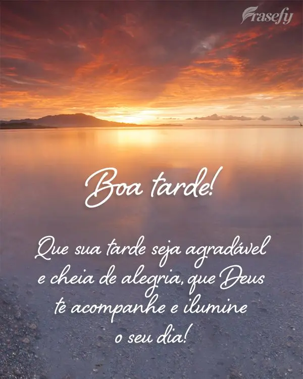 Que sua tarde seja agradável e cheia de alegria. Que Deus te acompanhe e ilumine o seu dia! Boa tarde! 