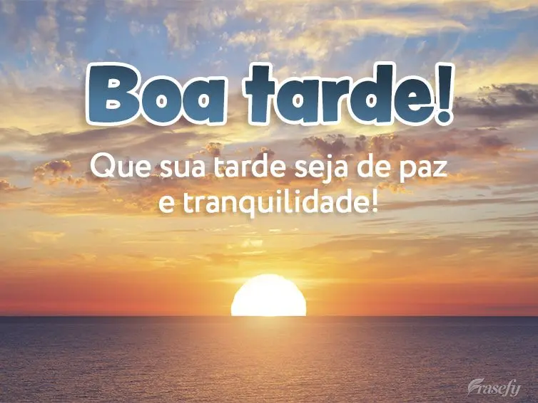 Que sua tarde seja de paz e tranquilidade! Boa tarde!