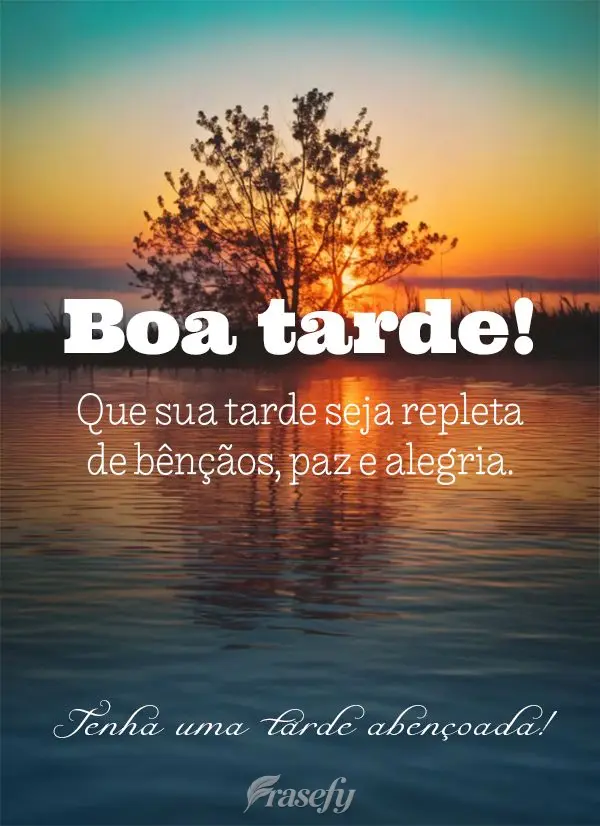 Que sua tarde seja repleta de bênçãos, paz e alegria. Tenha uma tarde abençoada! Boa tarde!