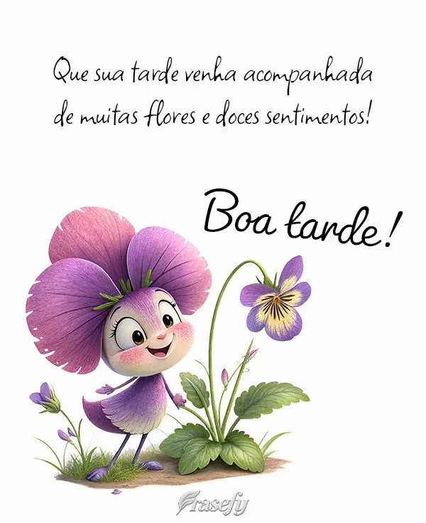 Que sua tarde venha acompanhada de muitas flores e doces sentimentos! Boa tarde!