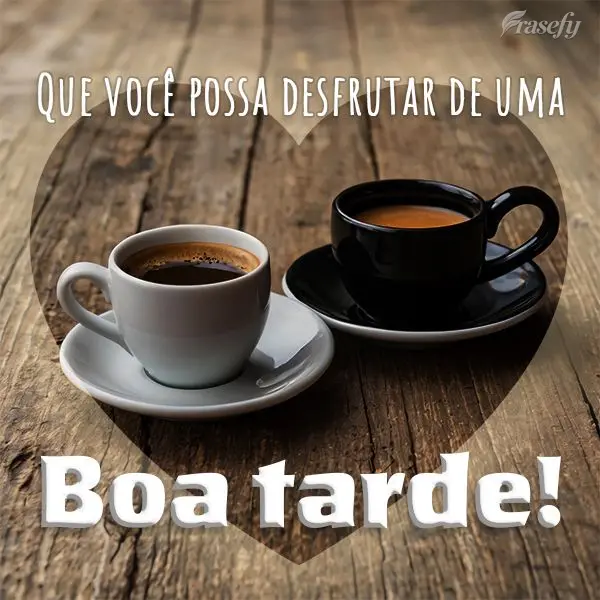 Que você possa desfrutar de uma Boa tarde!