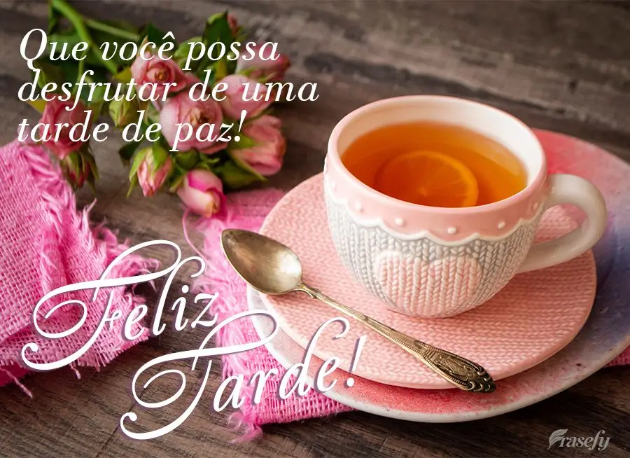 Que você possa desfrutar de uma tarde de paz! Feliz tarde!