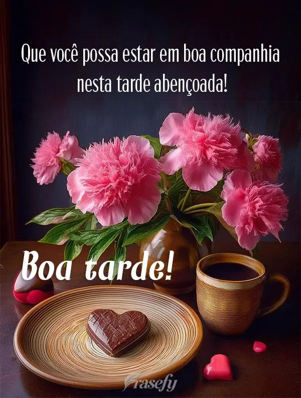 Que você possa estar em boa companhia nesta tarde abençoada.  Boa tarde!