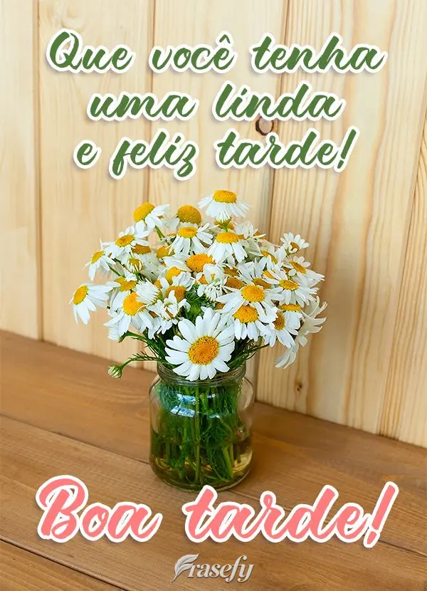 Que você tenha uma linda e feliz tarde!  Boa tarde!