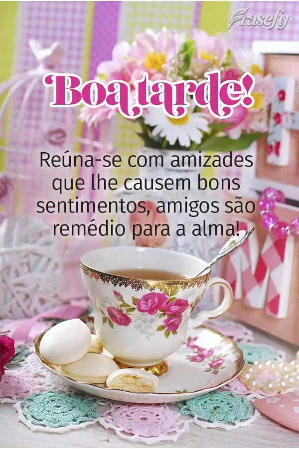 Reúna-se com amizades que lhe causem bons sentimentos, amigos são remédios para a alma! Boa tarde! 