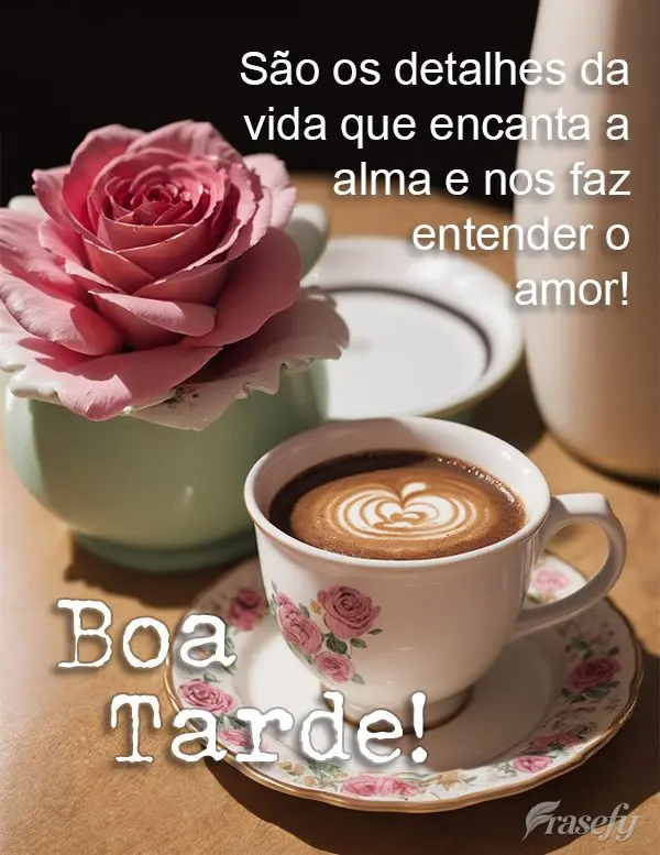 São os detalhes da vida que encanta a alma e nos faz entender o amor! Boa tarde!