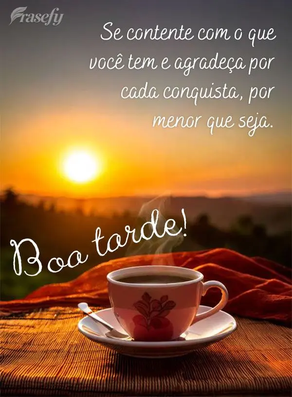 Se contente com o que você tem e agradeça por cada conquista, por menor que seja. Boa tarde!