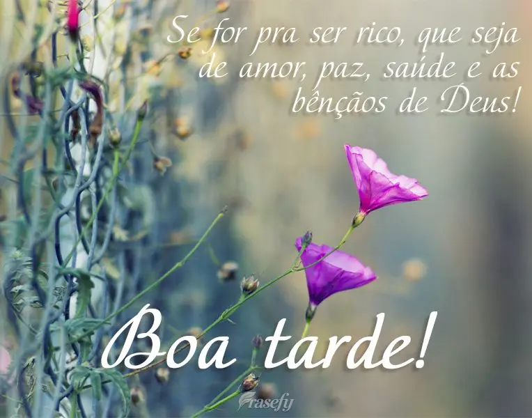 Se for pra ser rico que seja de amor, paz, saúde e as bênçãos de Deus! Boa tarde! 