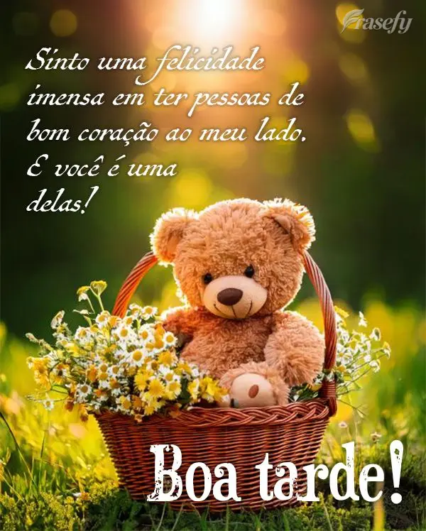 Sinto uma felicidade imensa em ter pessoas de bom coração ao meu lado. E você é uma delas! Boa tarde!