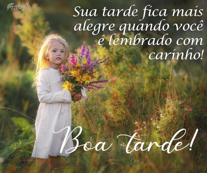 Sua tarde fica mais alegre quando você é lembrado com carinho! 
 Boa tarde!