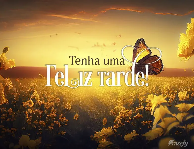 Tenha uma Feliz tarde!