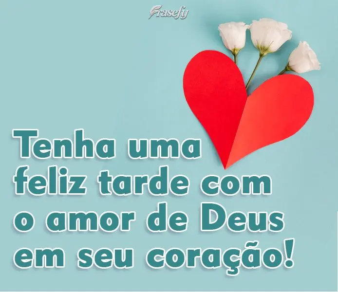 Tenha uma Feliz Tarde com o amor de Deus em seu coração!
