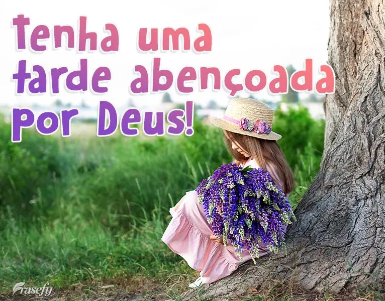 Tenha uma Tarde abençoada por Deus!

