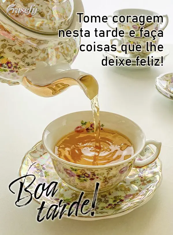 Tome coragem nesta tarde e faça coisas que lhe deixem feliz! Boa tarde!
