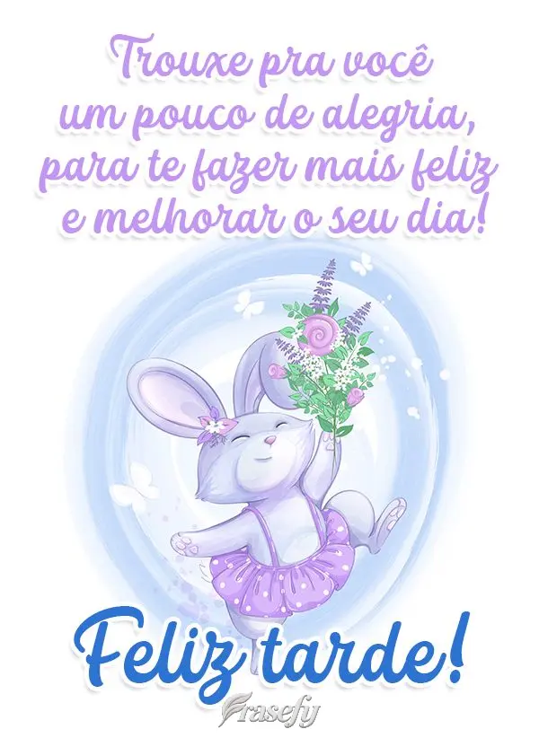 Trouxe pra você um pouco de alegria, para te fazer mais feliz e melhor o seu dia!  Feliz tarde!