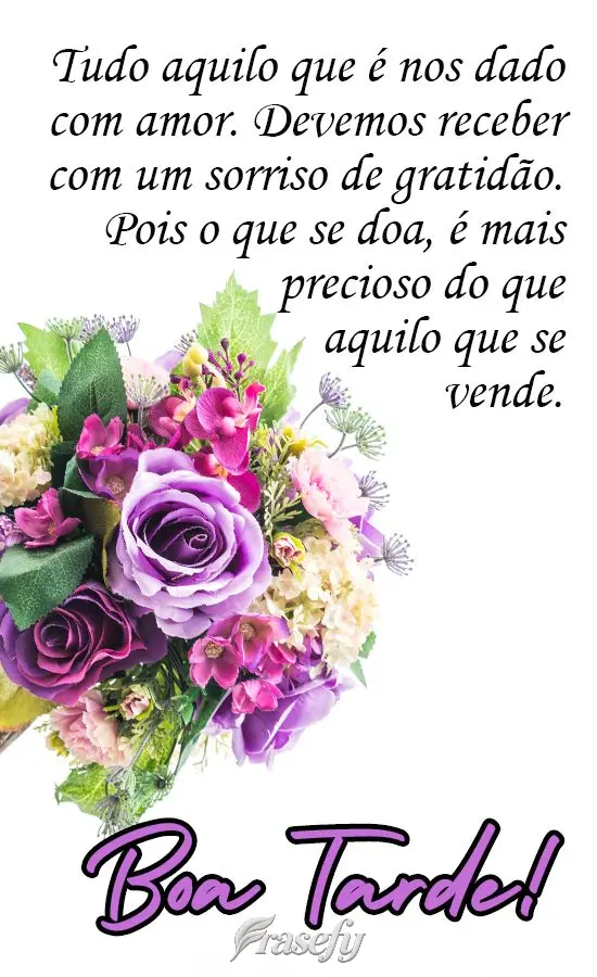 Tudo aquilo que  nos é dado com amor, devemos receber com um sorriso de gratidão. Pois o que se doa, é mais precioso do que aquilo que se vende. 
 Bo...