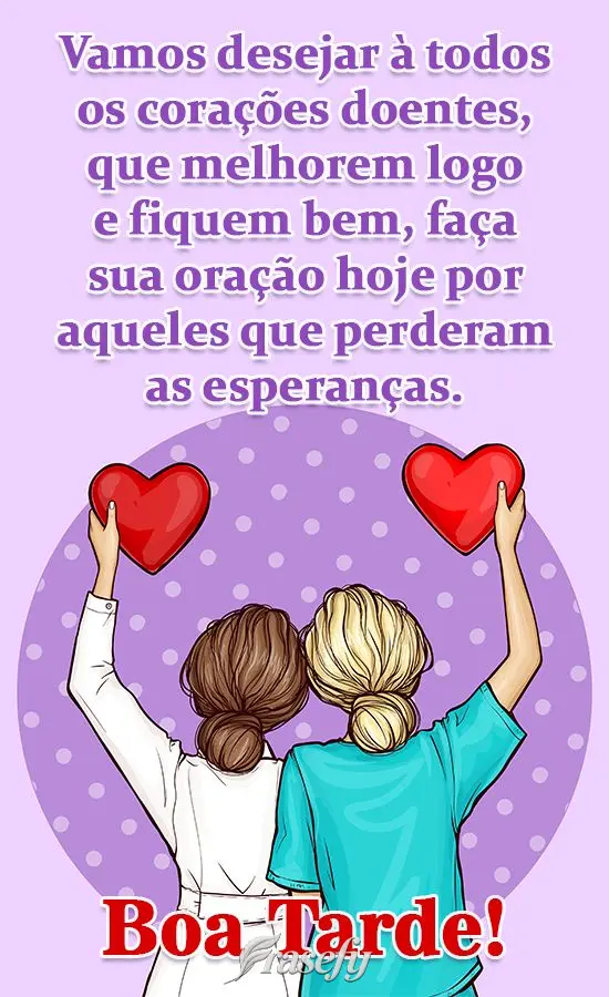 Vamos desejar a todos os corações doentes, que melhorem logo e fiquem bem. Faça sua oração hoje por aqueles que perderam as esperanças. 
 Boa Tard...