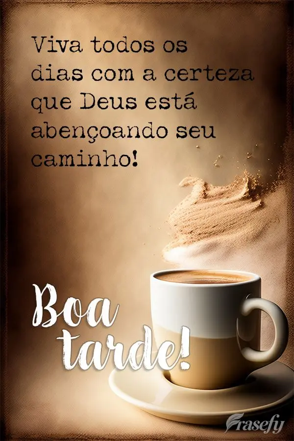 Viva todos os dias com a certeza que Deus está abençoando seu caminho! Boa tarde!