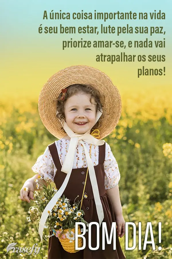 A única coisa importante na vida é seu bem estar, lute pela sua paz, priorize amar-se, e nada vai atrapalhar os seus planos! Bom dia!