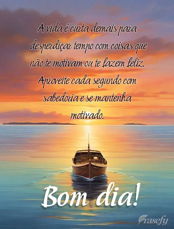 A vida é curta demais para desperdiçar tempo com coisas que não te motivam ou te fazem feliz. Aproveite cada segundo com sabedoria e se mantenha motiv...