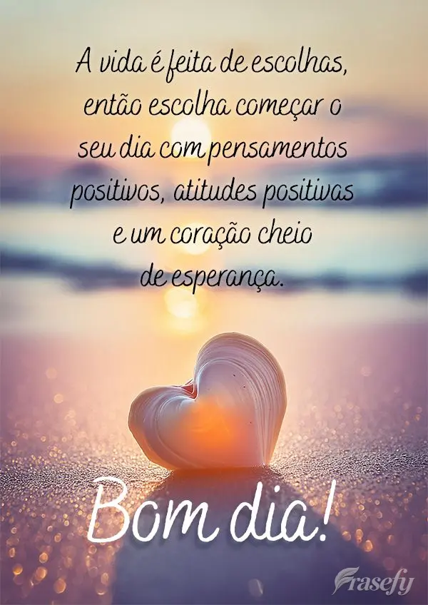 A vida é feita de escolhas, então escolha começar o seu dia com pensamentos positivos, atitudes positivas e um coração cheio de esperança. Bom dia!...