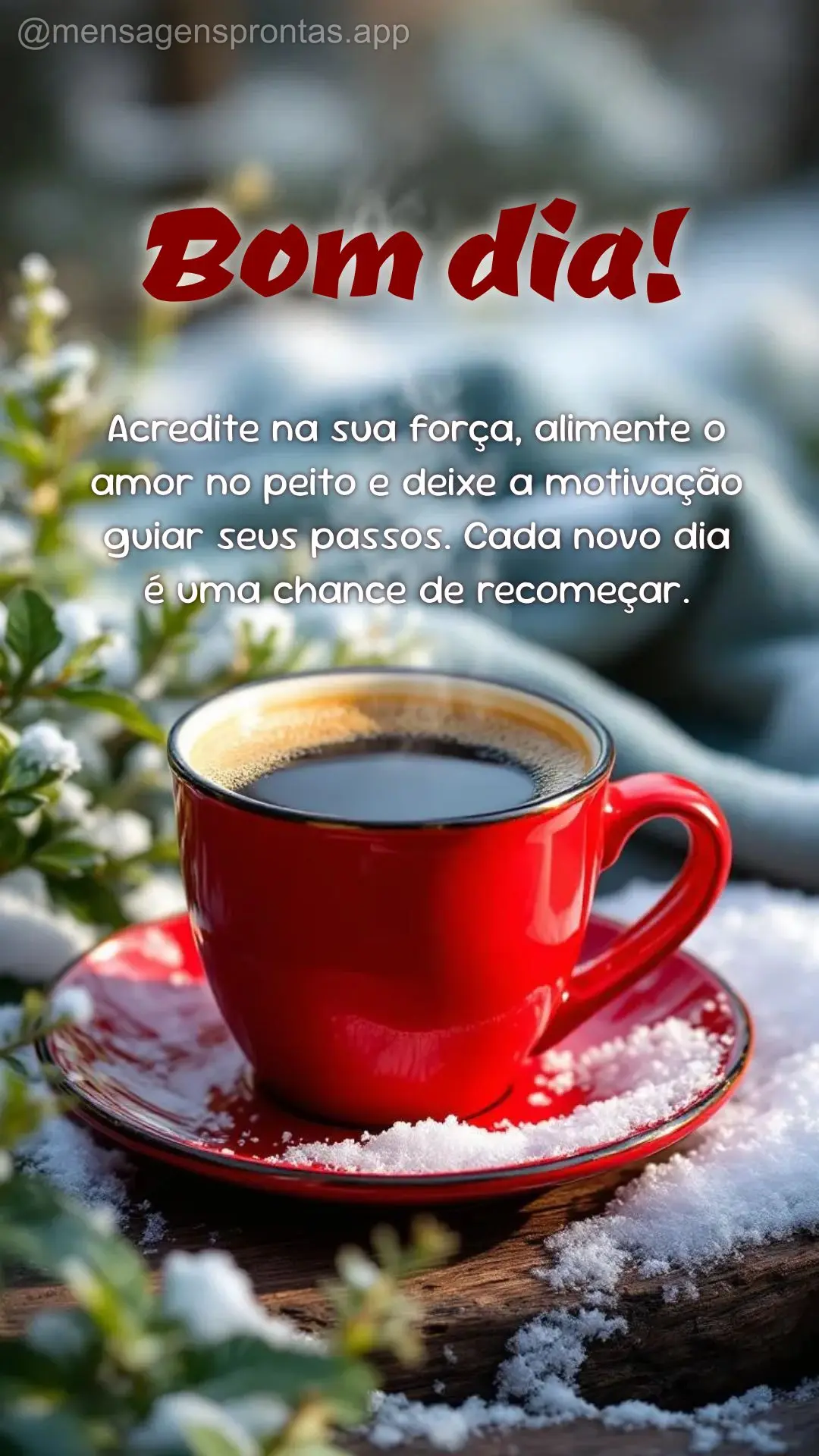 Acredite na sua força, alimente o amor no peito e deixe a motivação guiar seus passos. Cada novo dia é uma chance de recomeçar. Bom dia!