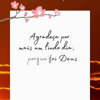 Agradeça por mais um lindo dia, porque foi Deus quem providenciou este momento abençoado. Bom dia!