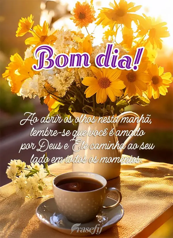 Ao abrir os olhos nesta manhã, lembre-se que você é amado por Deus e Ele caminha ao seu lado em todos os momentos. Bom dia!