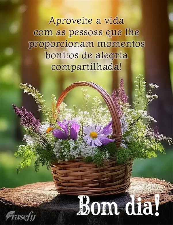 Aproveite a vida com as pessoas que lhe proporcionam momentos bonitos de alegria compartilhada  Bom dia!