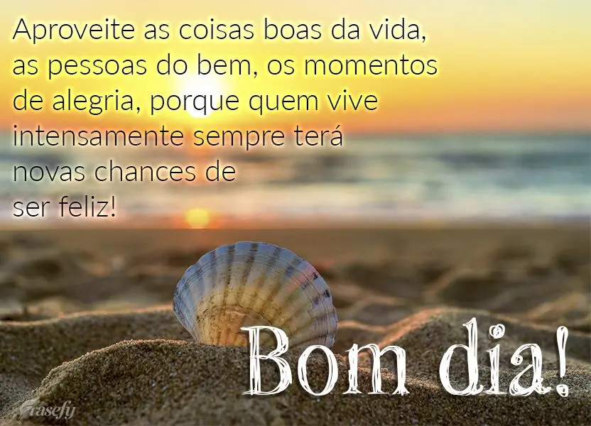 Aproveite as coisas boas da vida, as pessoas do bem, os momentos de alegria, porque quem vive intensamente sempre terá novas chances de ser feliz! Bom d...