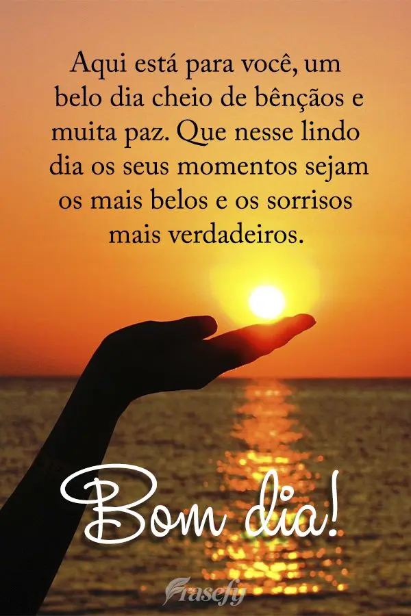 Aqui está para você um belo dia cheio de bênçãos e muita paz. Que nesse lindo dia os seus momentos sejam os mais belos e os sorrisos mais verdadeiro...