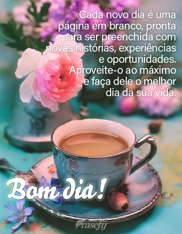 Cada novo dia é uma página em branco, pronta para ser preenchida com novas histórias, experiências e oportunidades. Aproveite-o ao máximo e faça de...
