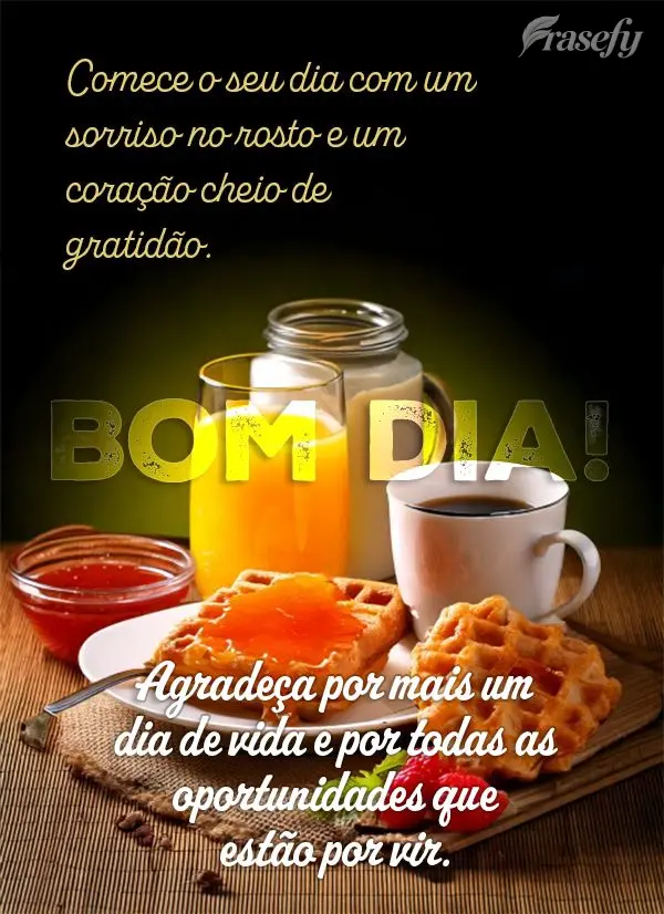 Comece o seu dia com um sorriso no rosto e um coração cheio de gratidão. Agradeça por mais um dia de vida e por todas as oportunidades que estão por...