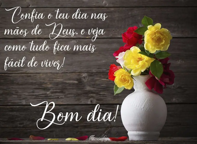 Confia o teu dia nas mãos de Deus, e veja como tudo fica mais fácil de viver! Bom dia! 