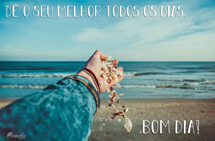 Dê o seu melhor todos os dias. Tenha um ótimo dia!