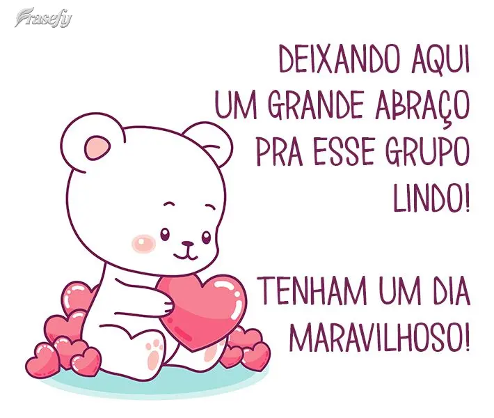 Deixando aqui um grande abraço pra esse grupo lindo! Tenham um dia maravilhoso!
