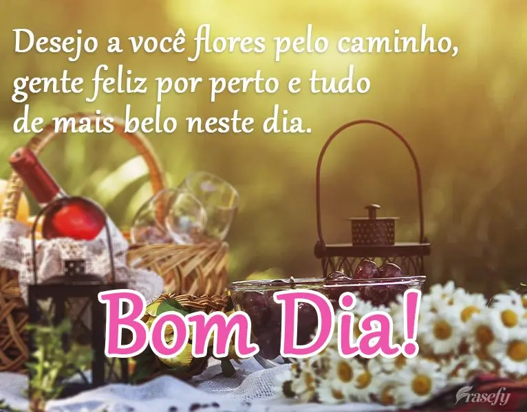 Desejo a você flores pelo caminho, gente feliz por perto e tudo de mais belo neste dia. 
 Bom dia!