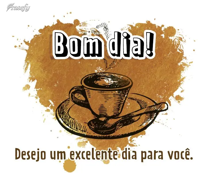 Desejo um excelente dia para você. Bom dia!
