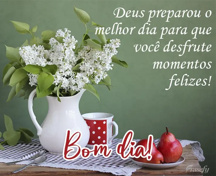 Deus preparou o melhor dia para que você desfrute momentos felizes! 
 Bom dia!