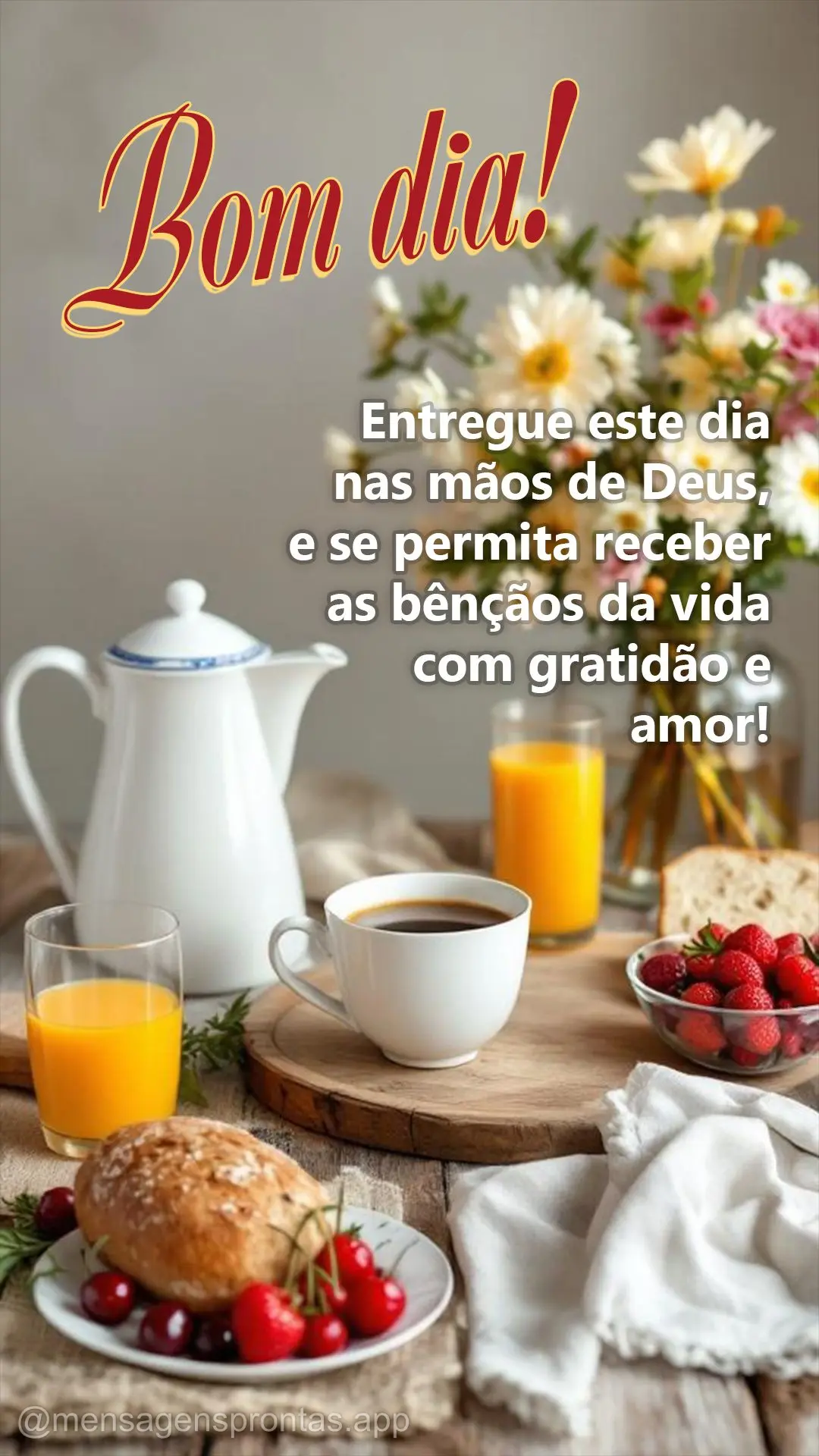 Entregue este dia nas mãos de Deus, e se permita receber as bênçãos da vida com gratidão e amor. 