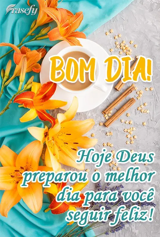 Hoje Deus preparou o melhor dia para você seguir feliz!
 Bom Dia! 
