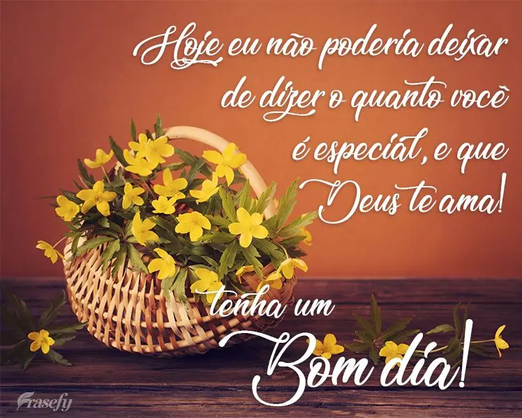 Hoje eu não poderia deixar de dizer o quanto você é especial, e que Deus te ama! 
 Tenha um Bom Dia!