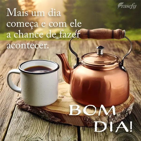 Mais um dia começa e com ele a chance de fazer acontecer. Bom dia!