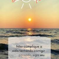 Não complique a vida tentando corrigir o passado, siga seu caminho tentando mudar seu presente para que o futuro seja melhor! Bom dia!