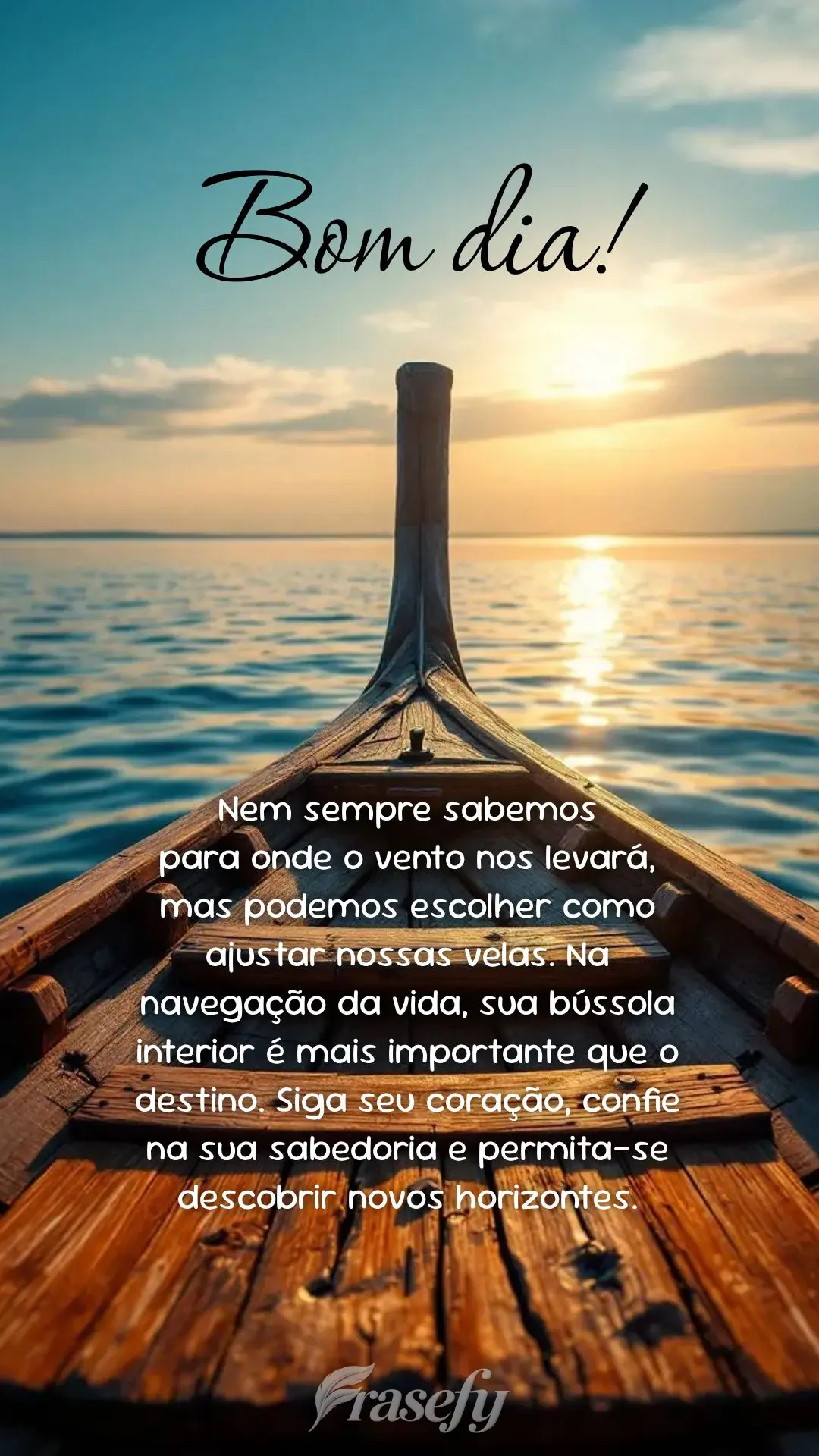 Nem sempre sabemos 
para onde o vento nos levará, mas podemos escolher como ajustar nossas velas. Na navegação da vida, sua bússola interior é mais...