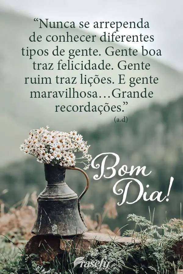 “Nunca se arrependa de conhecer diferentes tipos de gente. Gente boa traz felicidade. Gente ruim traz lições. E gente maravilhosa…Grandes recordaç...
