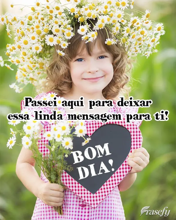 Passei aqui para deixar essa linda mensagem para ti! Bom dia! 