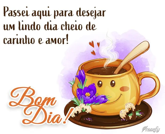Passei aqui para desejar um lindo dia cheio de carinho e amor! Bom dia!