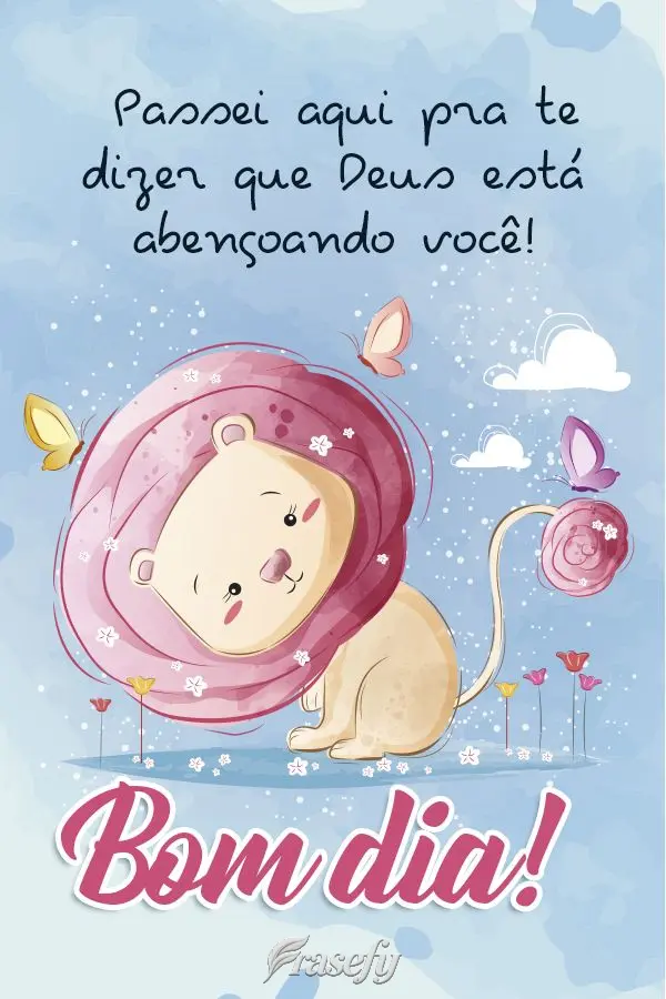 Passei aqui pra te dizer que Deus está abençoando você! Bom dia! 